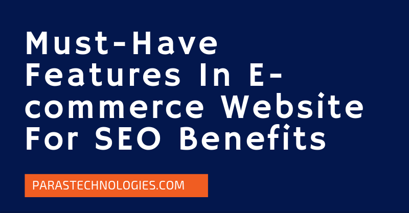Must-Have E-commerce Website Features For SEO Benefits – [An Infographic]