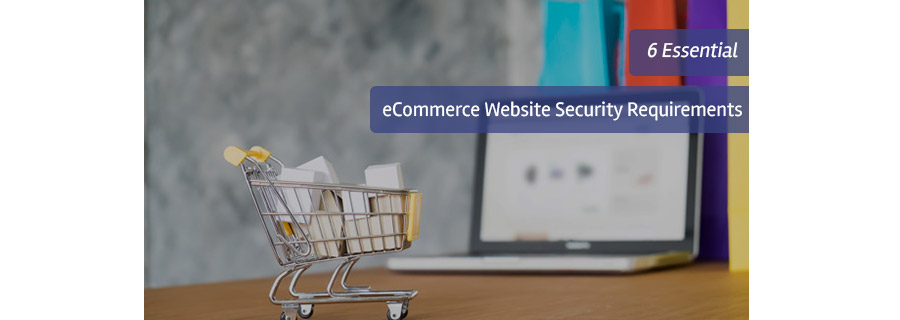 6 Essential eCommerce Website Security Requirements